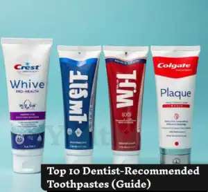 Top 10 Dentist-Recommended Toothpastes (Guide)