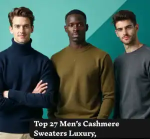 Top 27 Men’s Cashmere Sweaters of 2025 Luxury, Comfort & Style